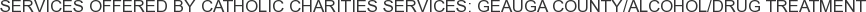 About Catholic Charities Services: Geauga County/Alcohol/Drug Treatment