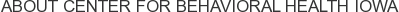 About Center for Behavioral Health Iowa