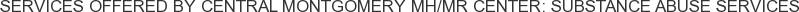 About Central Montgomery MH/MR Center: Substance Abuse Services