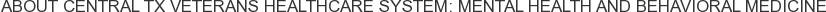 About Central TX Veterans Healthcare System: Mental Health and Behavioral Medicine