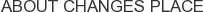 About Changes Place
