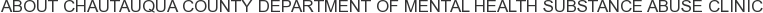 About Chautauqua County Department of Mental Health Substance Abuse Clinic