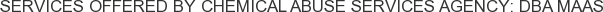 About Chemical Abuse Services Agency: DBA MAAS