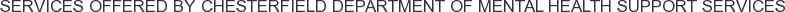 About Chesterfield Department of Mental Health Support Services
