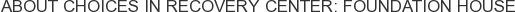 About Choices in Recovery Center: Foundation House