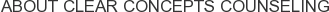About Clear Concepts Counseling