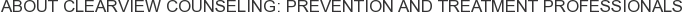 About Clearview Counseling: Prevention and Treatment Professionals