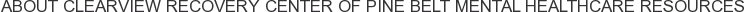 About Clearview Recovery Center of Pine Belt Mental Healthcare Resources
