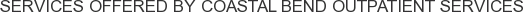 About Coastal Bend Outpatient Services