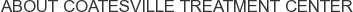 About Coatesville Treatment Center
