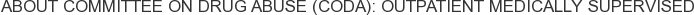 About Committee on Drug Abuse (CODA): Outpatient Medically Supervised