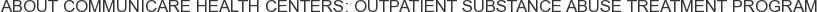 About Communicare Health Centers: Outpatient Substance Abuse Treatment Program