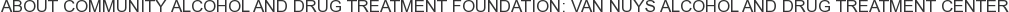 About Community Alcohol and Drug Treatment Foundation: Van Nuys Alcohol and Drug Treatment Center