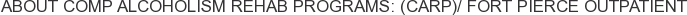 About Comp Alcoholism Rehab Programs: (CARP)/ Fort Pierce Outpatient