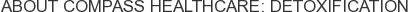 About Compass Healthcare: Detoxification