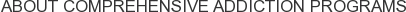 About Comprehensive Addiction Programs