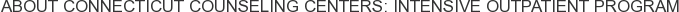 About Connecticut Counseling Centers: Intensive Outpatient Program