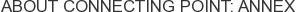 About Connecting Point: Annex