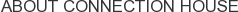 About Connection House
