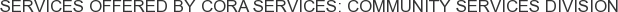 About Cora Services: Community Services Division