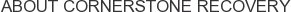 About Cornerstone Recovery