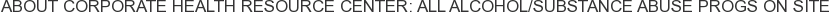 About Corporate Health Resource Center: All Alcohol/Substance Abuse Progs on Site