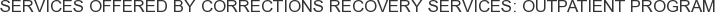 About Corrections Recovery Services: Outpatient Program