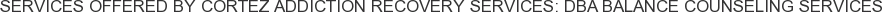 About Cortez Addiction Recovery Services: DBA Balance Counseling Services