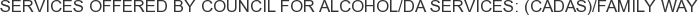 About Council for Alcohol/DA Services: (CADAS)/Family Way