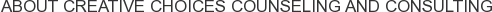 About Creative Choices Counseling and Consulting