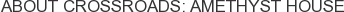 About Crossroads: Amethyst House