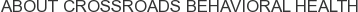 About Crossroads Behavioral Health