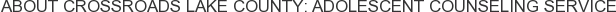 About Crossroads Lake County: Adolescent Counseling Service