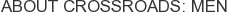 About Crossroads: Men