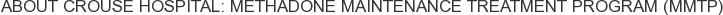 About Crouse Hospital: Methadone Maintenance Treatment Program (MMTP)