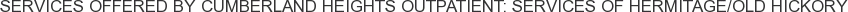 About Cumberland Heights Outpatient: Services of Hermitage/Old Hickory