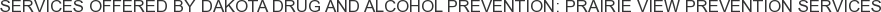 About Dakota Drug and Alcohol Prevention: Prairie View Prevention Services