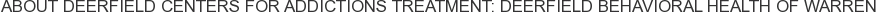 About Deerfield Centers for Addictions Treatment: Deerfield Behavioral Health of Warren