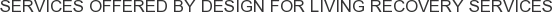 About Design for Living Recovery Services