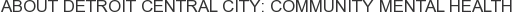About Detroit Central City: Community Mental Health