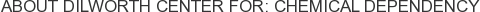 About Dilworth Center for: Chemical Dependency