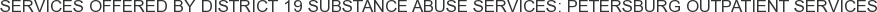 About District 19 Substance Abuse Services: Petersburg Outpatient Services