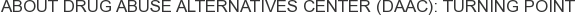 About Drug Abuse Alternatives Center (DAAC): Turning Point