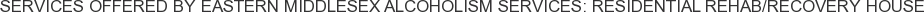About Eastern Middlesex Alcoholism Services: Residential Rehab/Recovery House