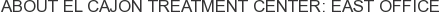 About El Cajon Treatment Center: East Office