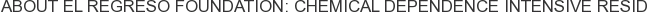 About El Regreso Foundation: Chemical Dependence Intensive Resid