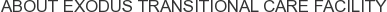 About Exodus Transitional Care Facility