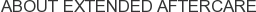 About Extended Aftercare