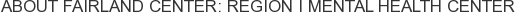 About Fairland Center: Region I Mental Health Center