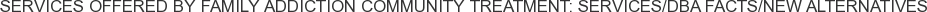 About Family Addiction Community Treatment: Services/DBA FACTS/New Alternatives
